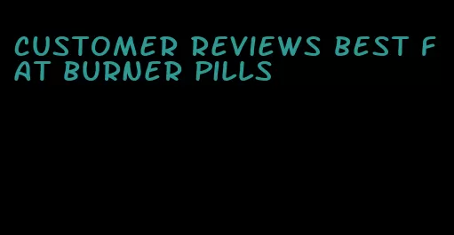 customer reviews best fat burner pills