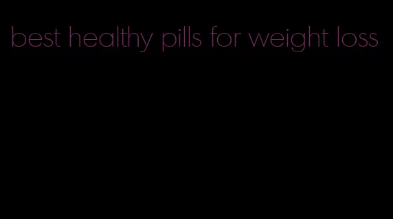 best healthy pills for weight loss