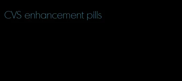 CVS enhancement pills