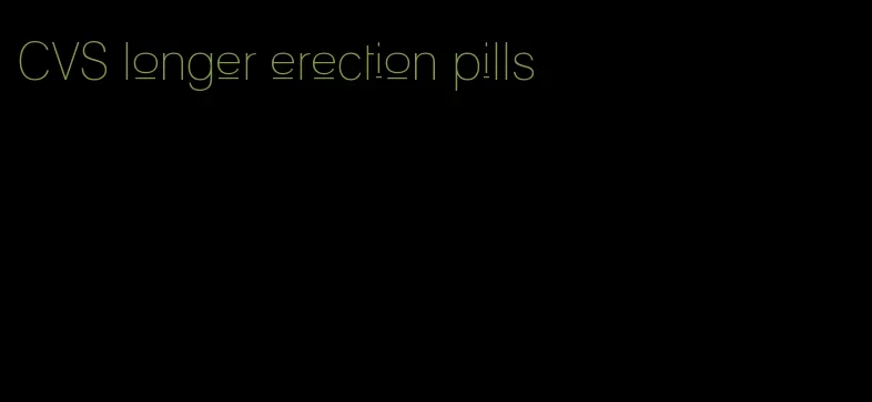 CVS longer erection pills