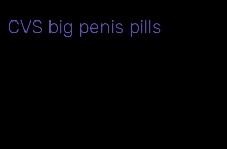 CVS big penis pills