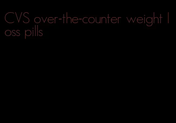 CVS over-the-counter weight loss pills