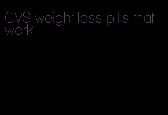 CVS weight loss pills that work