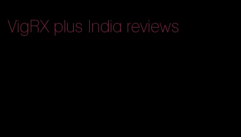 VigRX plus India reviews