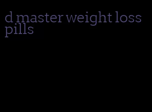 d master weight loss pills