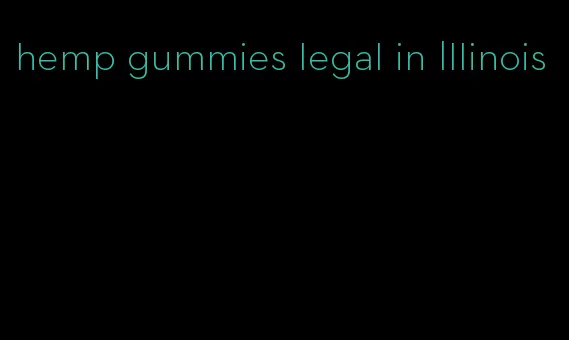 hemp gummies legal in Illinois