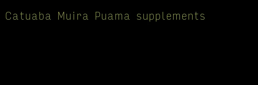 Catuaba Muira Puama supplements