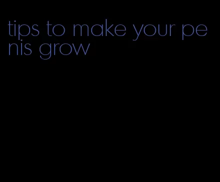 tips to make your penis grow