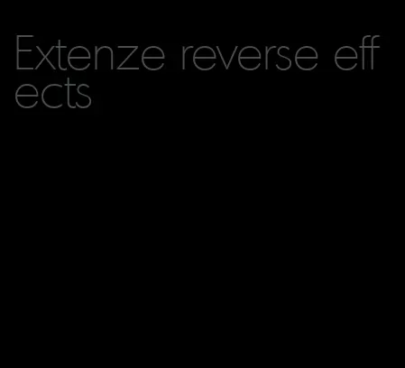 Extenze reverse effects