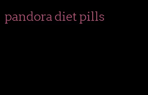 pandora diet pills