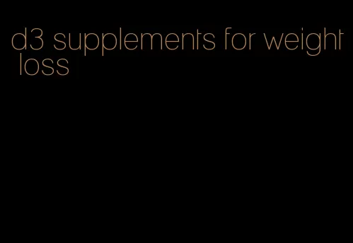 d3 supplements for weight loss