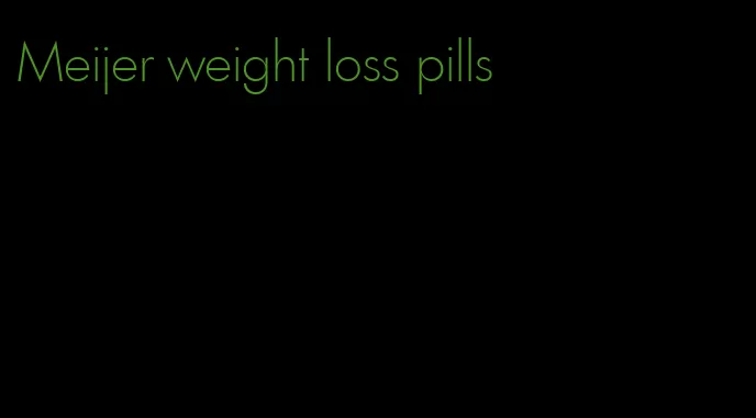 Meijer weight loss pills