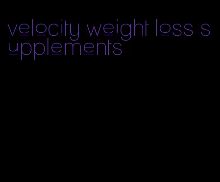 velocity weight loss supplements