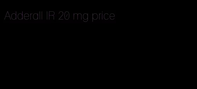 Adderall IR 20 mg price