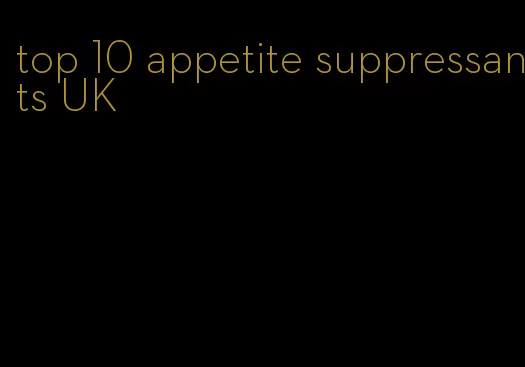 top 10 appetite suppressants UK