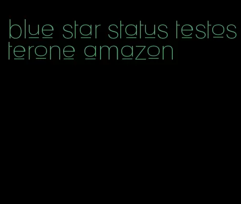 blue star status testosterone amazon