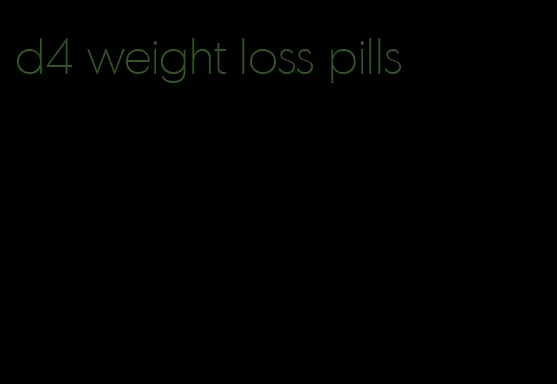 d4 weight loss pills