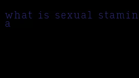 what is sexual stamina