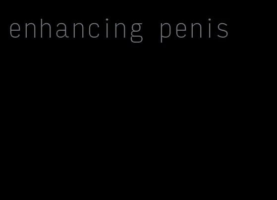 enhancing penis