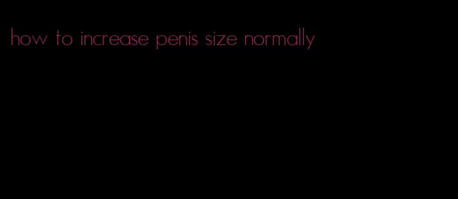 how to increase penis size normally