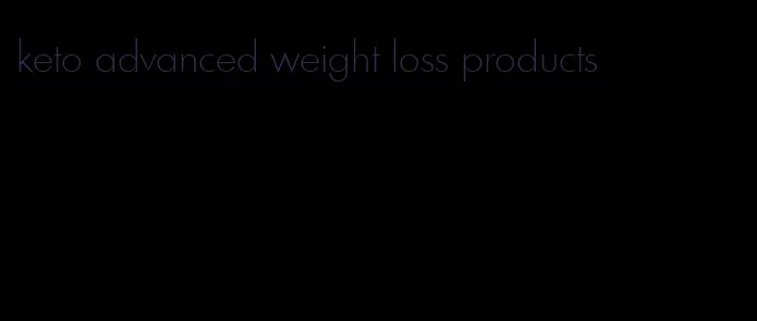 keto advanced weight loss products