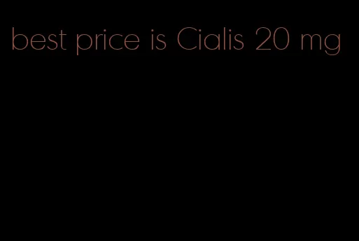 best price is Cialis 20 mg