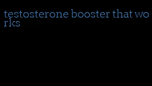 testosterone booster that works