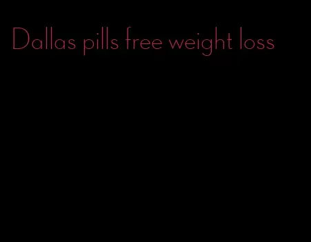 Dallas pills free weight loss