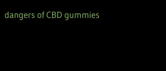 dangers of CBD gummies