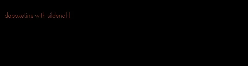 dapoxetine with sildenafil