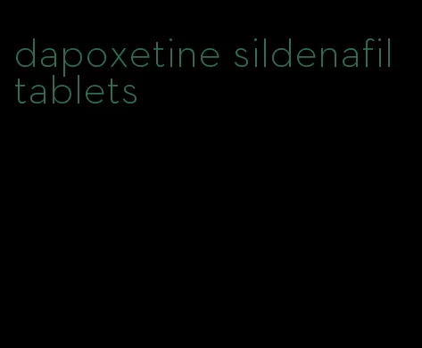 dapoxetine sildenafil tablets