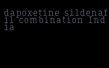 dapoxetine sildenafil combination India