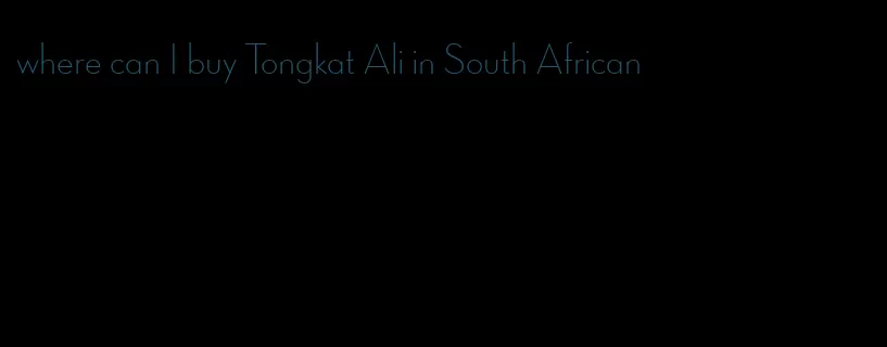 where can I buy Tongkat Ali in South African