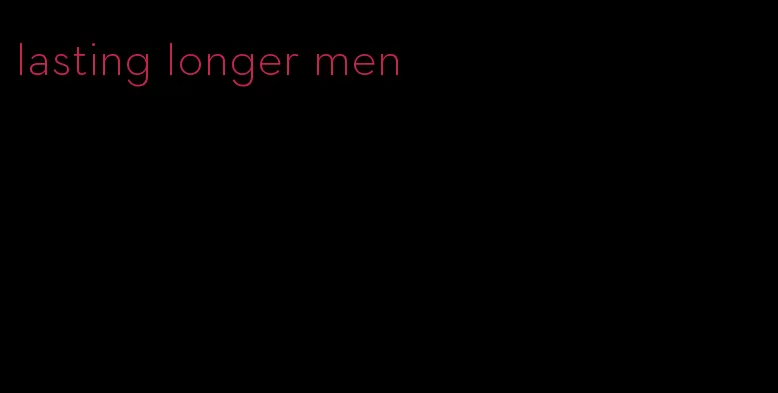 lasting longer men