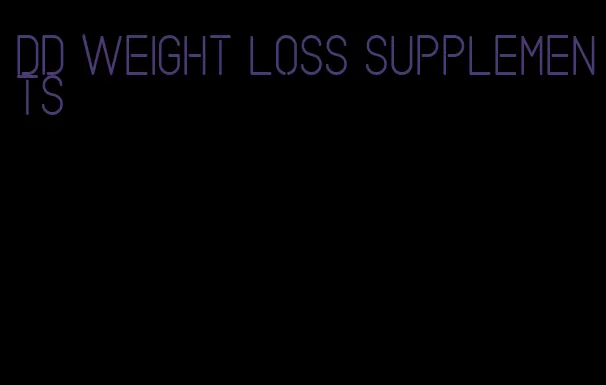 dd weight loss supplements