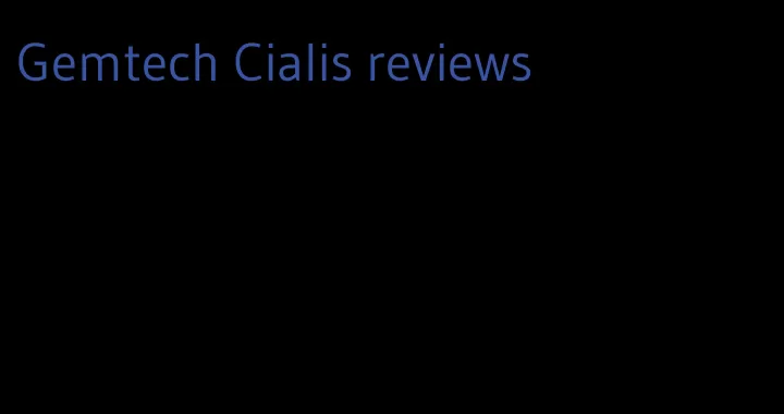 Gemtech Cialis reviews