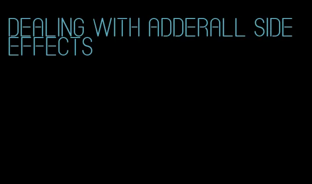 dealing with Adderall side effects