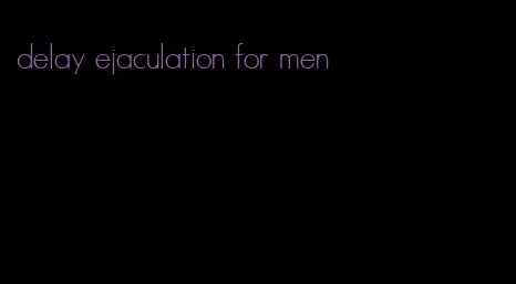 delay ejaculation for men