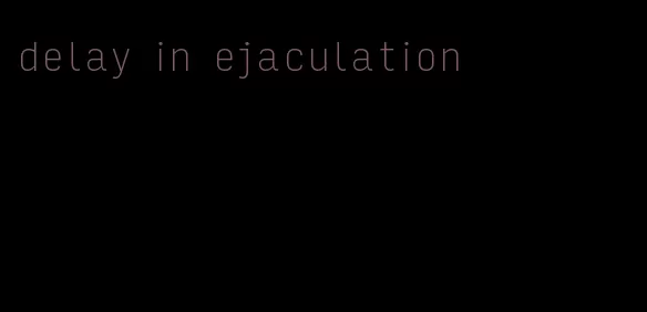 delay in ejaculation