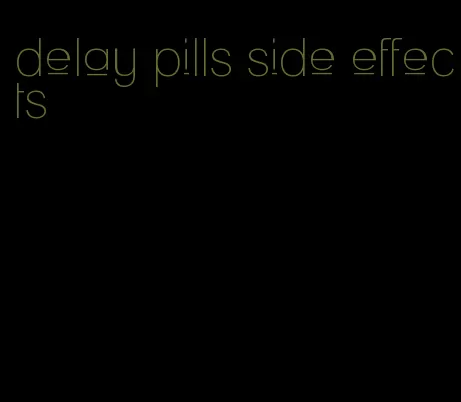 delay pills side effects