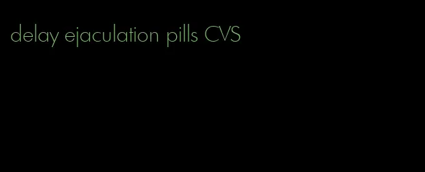 delay ejaculation pills CVS