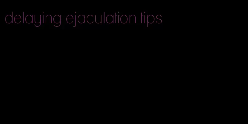 delaying ejaculation tips