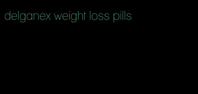 delganex weight loss pills