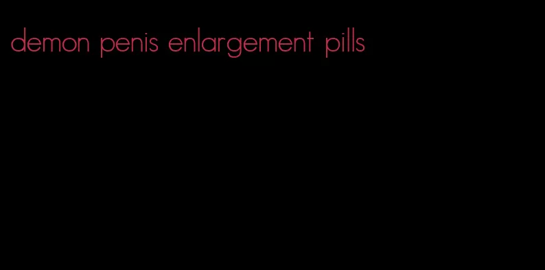 demon penis enlargement pills