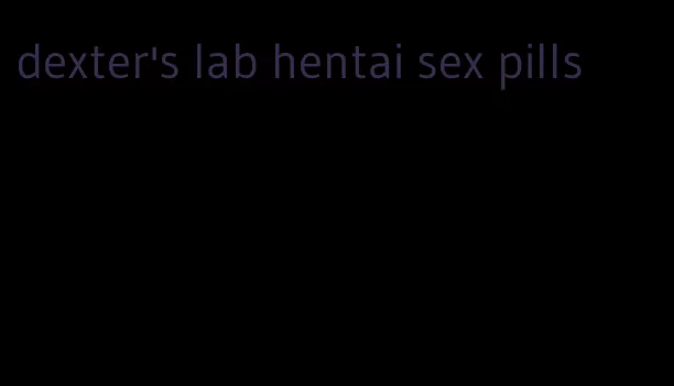 dexter's lab hentai sex pills