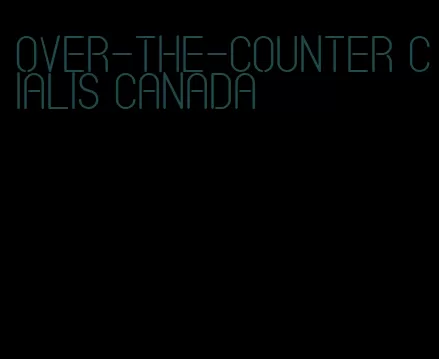 over-the-counter Cialis Canada