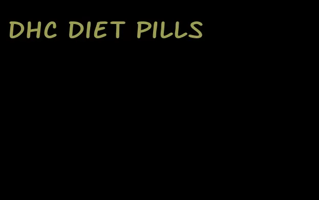 DHC diet pills