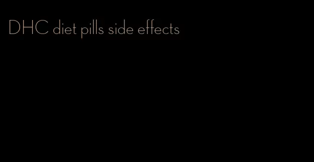 DHC diet pills side effects