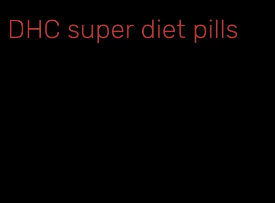 DHC super diet pills