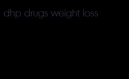 dhp drugs weight loss